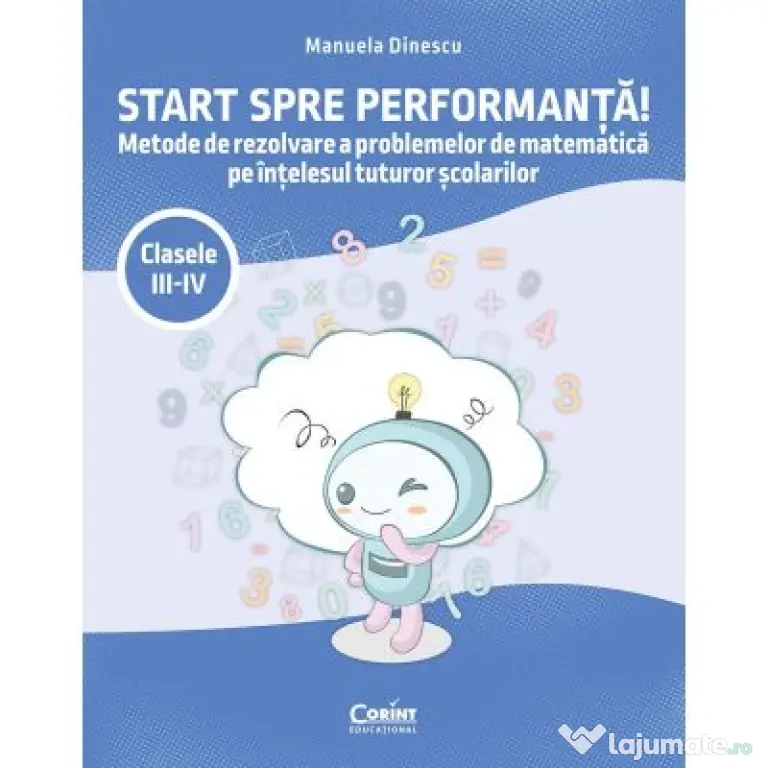Start spre performanta! Metode de rezolvare a problemelor de matematica pe intelesul tuturor scolarilor. Clasele 3-4 - Manuela Dinescu
