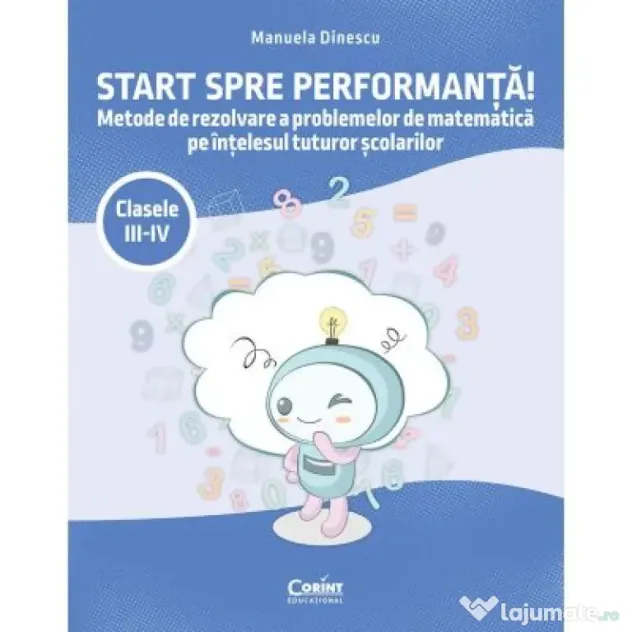 Start spre performanta! Metode de rezolvare a problemelor de matematica pe intelesul tuturor scolarilor. Clasele 3-4 - Manuela Dinescu