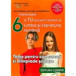 Indrazneste! Si tu poti fi olimpic la Limba si literatura romana. Teme pentru concursuri clasa 6 - Anca Gradinaru
