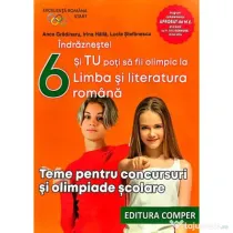 Indrazneste! Si tu poti fi olimpic la Limba si literatura romana. Teme pentru concursuri clasa 6 - Anca Gradinaru
