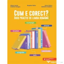 Cum e corect? Ghid practic de limba romana (conform DOOM3): fonetica, ortografie, lexic, morfologie, sintaxa, punctuatie - Bogdan Ratiu