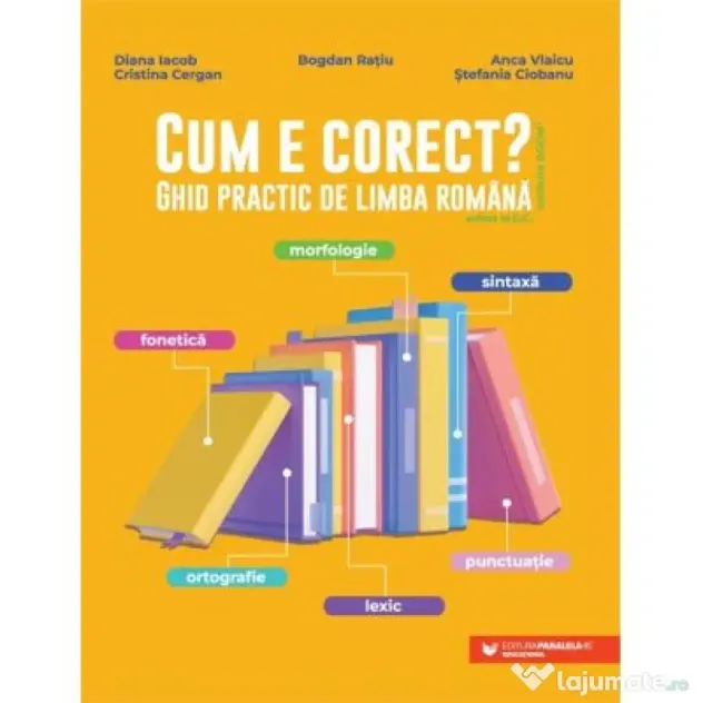 Cum e corect? Ghid practic de limba romana (conform DOOM3): fonetica, ortografie, lexic, morfologie, sintaxa, punctuatie - Bogdan Ratiu
