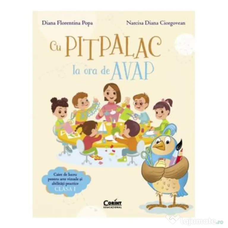 Cu Pitpalac la ora de AVAP. Caiet de lucru pentru arte vizuale si abilitati practice. Clasa 1 - Diana Florentina Popa, Narcisa Diana Ciorgovean