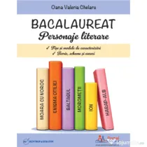 Bacalaureat. Personaje literare. Fise si modele de caracterizari. Teorie, scheme si eseuri - Oana Valeria Chelaru