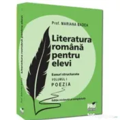 Literatura romana pentru elevi. Eseuri structurate. Volumul 1. Poezia. Editie revazuta si completata - Mariana Badea 