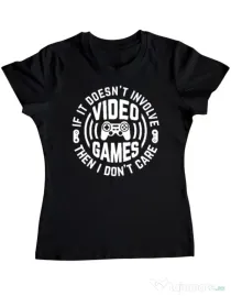 Tricou personalizat dama If it doesn\'t involve video games, then I don\'t care Negru