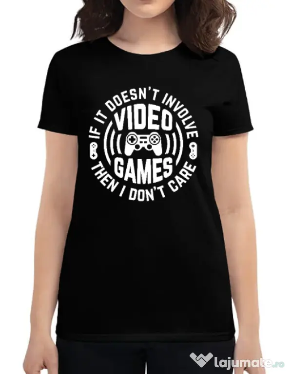 Tricou personalizat dama If it doesn\'t involve video games, then I don\'t care Negru