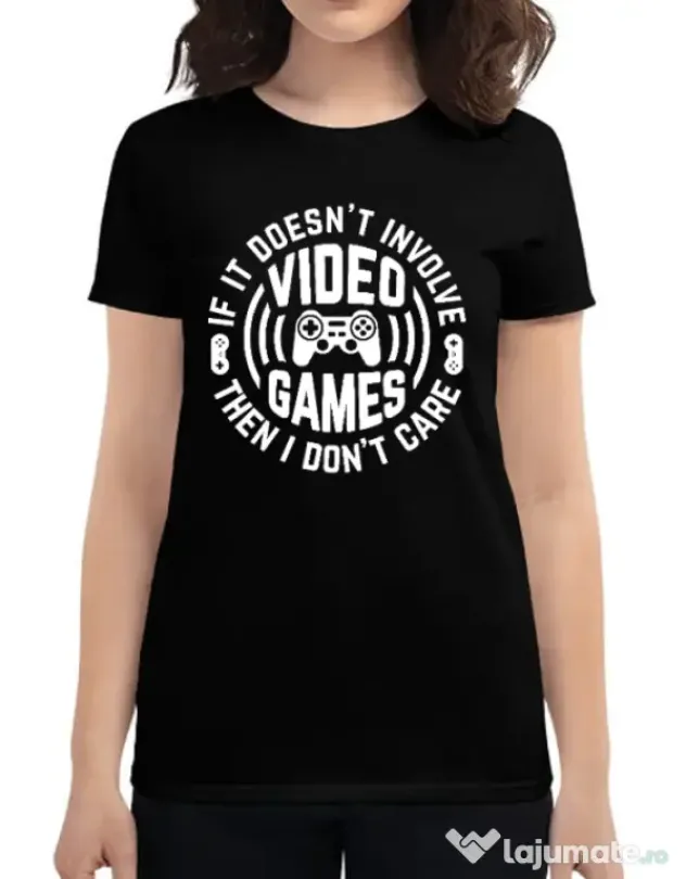 Tricou personalizat dama If it doesn\'t involve video games, then I don\'t care Negru