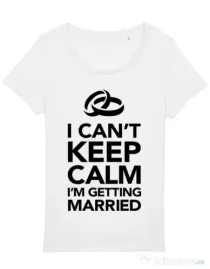 Tricou Mireasa STANLEY STELLA I cant keep calm married Alb