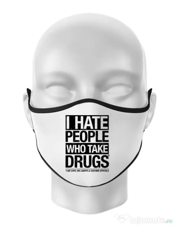 Masca personalizata reutilizabila I hate people who take drugs Alb