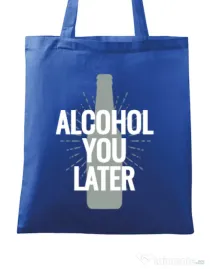 Sacosa din panza Alcohol you later Albastru regal