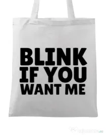 Sacosa din panza Blink if you want me Alb