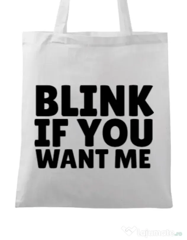 Sacosa din panza Blink if you want me Alb