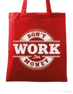 Sacosa din panza Dont work for money Rosu