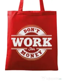 Sacosa din panza Dont work for money Rosu