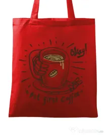 Sacosa din panza Okay! But first coffee Rosu