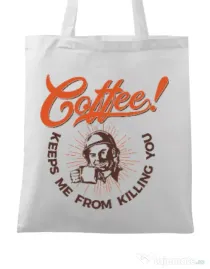 Sacosa din panza Coffee keeps me from killing you Alb