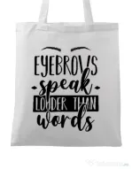 Sacosa din panza Eyebrows speak louder Alb
