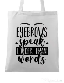 Sacosa din panza Eyebrows speak louder Alb