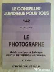 Le photographe : guide pratique et juridique pour le professionnel et l'amateur 