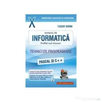 Informatica, Manual pentru clasa a X-a, profilul real-intensiv. Pascal si C++ - Sorin Tudor