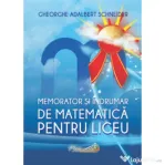 Memorator si indrumar de matematica pentru liceu - Gheorghe A. Schneider