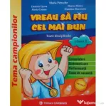 VREAU SA FIU CEL MAI BUN. Toate disciplinele, clasa I - Maria Petrache, Daniela Oprea, Maria Coman, Florica Stoica, Dumitru Sturzeanu