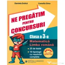 Ne pregatim pentru concursuri clasa a 3-a. Matematica, Limba romana. 25 de teste, 10 tipologii cu rezolvari complexe - Daniela Dulica