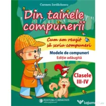 Din tainele compunerii. Cum am reusit sa scriu compuneri. Clasele 3-4. Editie adaugita - Carmen Iordachescu