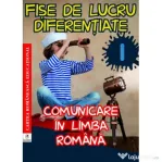 Fise de lucru diferentiate. Comunicare in limba romana. Clasa 1 - Georgiana Gogoescu