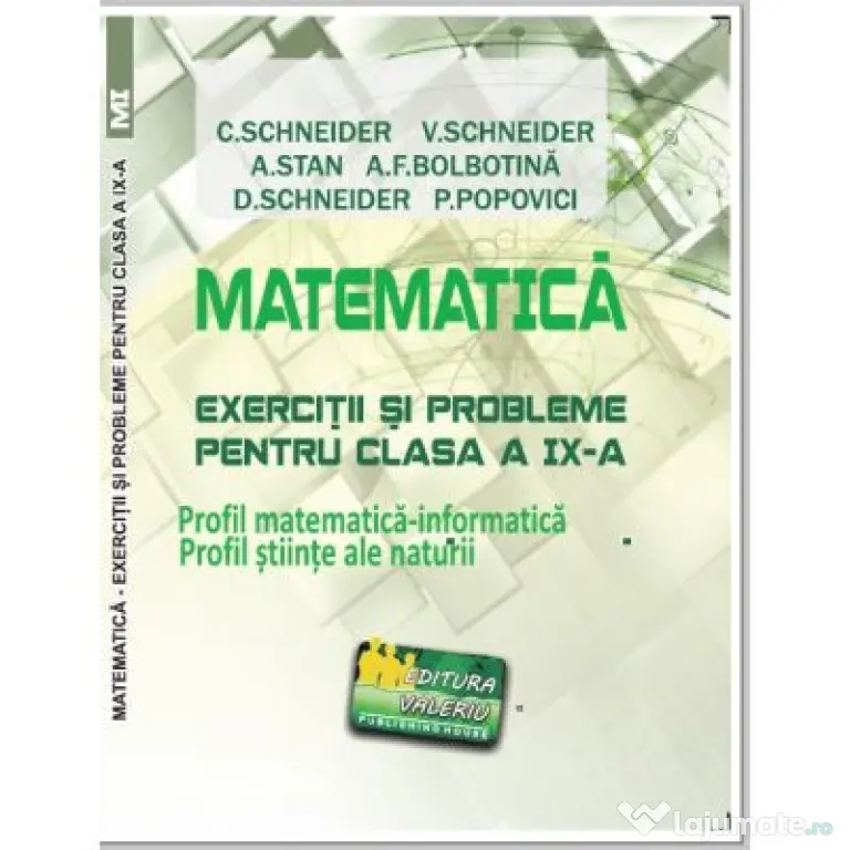 Matematica Exercitii si probleme pentru clasa a 9-a. Profil matematica-informatica, Stiintele naturii - Virgiliu Schneider