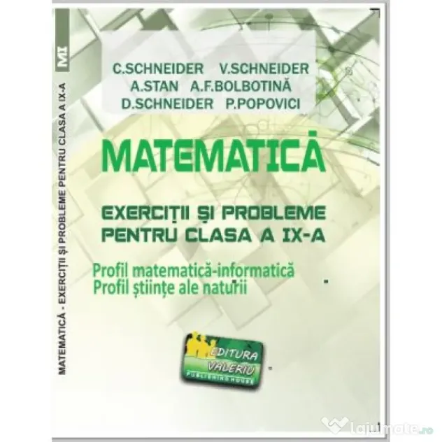 Matematica Exercitii si probleme pentru clasa a 9-a. Profil matematica-informatica, Stiintele naturii - Virgiliu Schneider