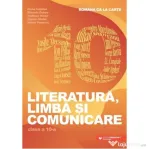 Limba, literatura si comunicare. Romana ca la carte clasa a 10-a - Mona Cotofan