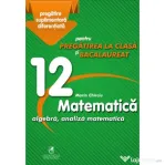 Matematica 12. Algebra, analiza matematica. Pregatire suplimentara diferentiala pentru pregatirea la clasa si bacalaureat - Marin Chirciu