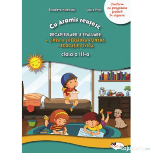 Cu Aramis reusesc. Recapitulare prin joc, clasa a 3-a. Limba si literatura romana. Educatie civica - Laura Piros, Elisabeta Minecuta