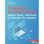 Probleme de informatica pentru liceu, facultate si interviuri de angajare - Dan Pracsiu