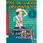 Matematica si explorarea mediului. Fise de lucru diferentiate. Clasa 1 - Elena Musel