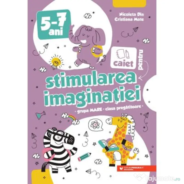 Caiet pentru stimularea imaginatiei. 5-7 ani. Grupa mare si clasa pregatitoare - Nicoleta Din