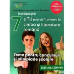 Indrazneste! Si tu poti fi olimpic la Limba si literatura romana. Teme pentru concursuri clasa 7 - Anca Gradinaru