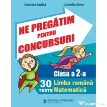 Ne pregatim pentru concursuri Clasa 2. 30 de teste Limba romana, Matematica - Daniela Dulica