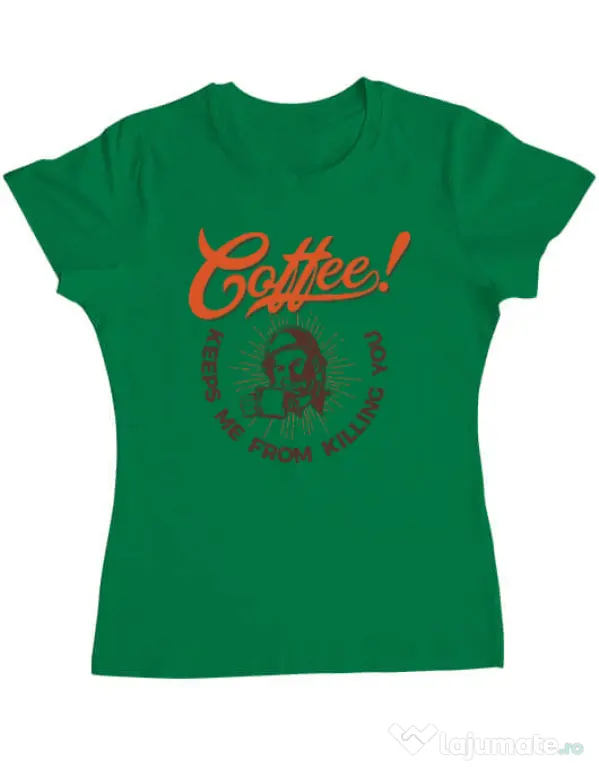 Tricou ADLER dama Coffee keeps me from killing you Verde mediu