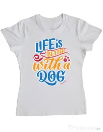 Tricou personalizat dama Life is better with a dog Alb