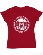 Tricou personalizat dama If it doesn\'t involve video games, then I don\'t care Rosu
