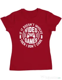 Tricou personalizat dama If it doesn\'t involve video games, then I don\'t care Rosu