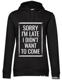 Hoodie dama cu gluga Sorry i’m late Negru