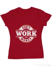 Tricou ADLER dama Dont work for money Rosu
