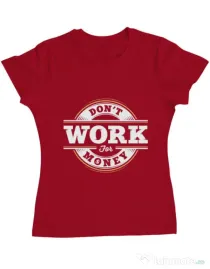 Tricou ADLER dama Dont work for money Rosu