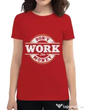 Tricou ADLER dama Dont work for money Rosu