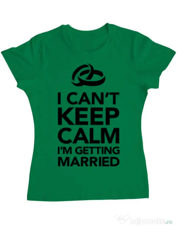 Tricou Mireasa ADLER I cant keep calm married Verde