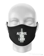 Masca personalizata reutilizabila Alcohol you later Negru